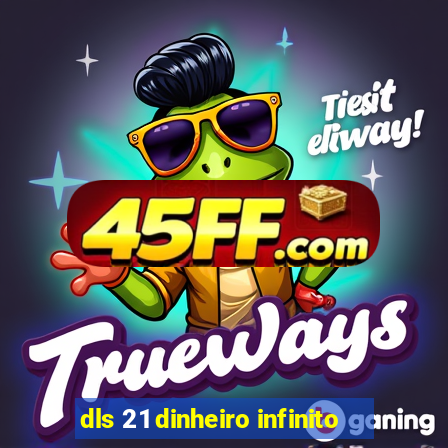 dls 21 dinheiro infinito